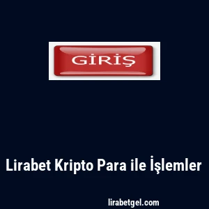 Lirabet Kripto Para ile İşlemler