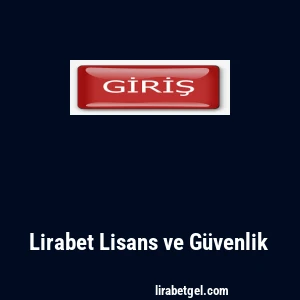 Lirabet Lisans ve Güvenlik